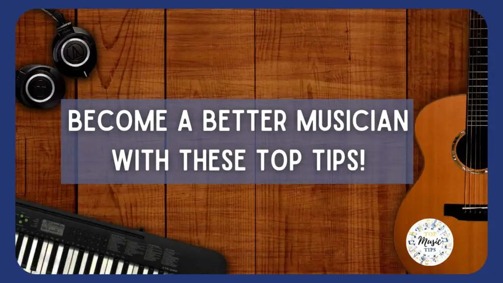 become a better musician with these top tips